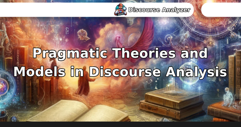 Pragmatic Theories and Models in Discourse Analysis