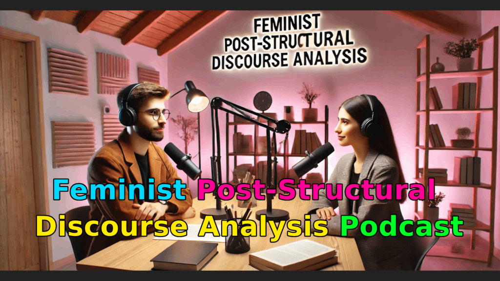 Introduction to Feminist Post-Structural Discourse Analysis Podcast